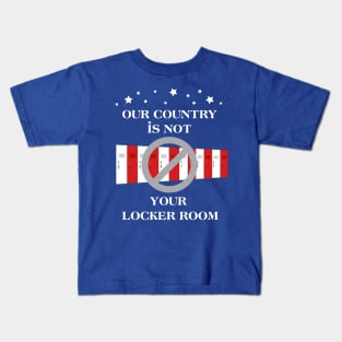 our country is not your locker room Kids T-Shirt